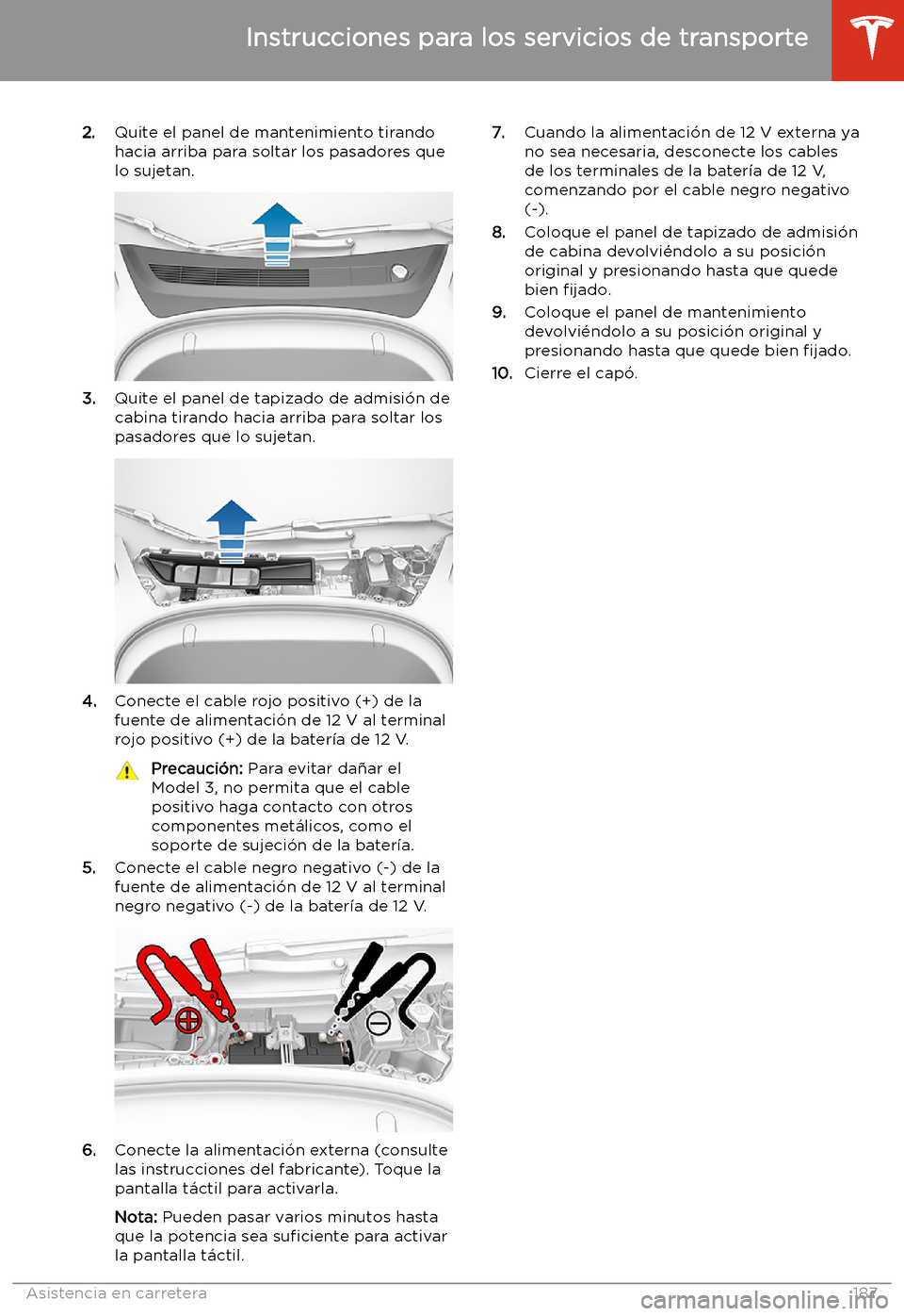 TESLA MODEL 3 2019 Manual del propietario (in Spanish) 2.Quite el panel de mantenimiento tirando
hacia arriba para soltar los pasadores que
lo sujetan.
3. Quite el panel de tapizado de admisi TESLA MODEL 3 2019 Manual del propietario (in Spanish) 2.Quite el panel de mantenimiento tirando
hacia arriba para soltar los pasadores que
lo sujetan.
3. Quite el panel de tapizado de admisi