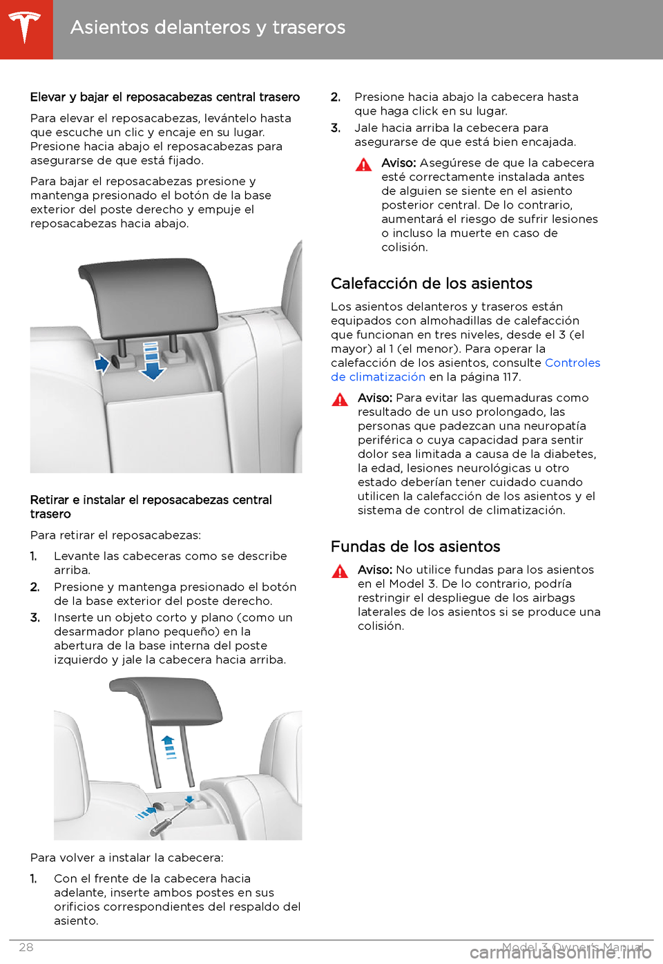TESLA MODEL 3 2019 Manual del propietario (in Spanish) Elevar y bajar el reposacabezas central trasero
Para elevar el reposacabezas, lev TESLA MODEL 3 2019 Manual del propietario (in Spanish) Elevar y bajar el reposacabezas central trasero
Para elevar el reposacabezas, lev