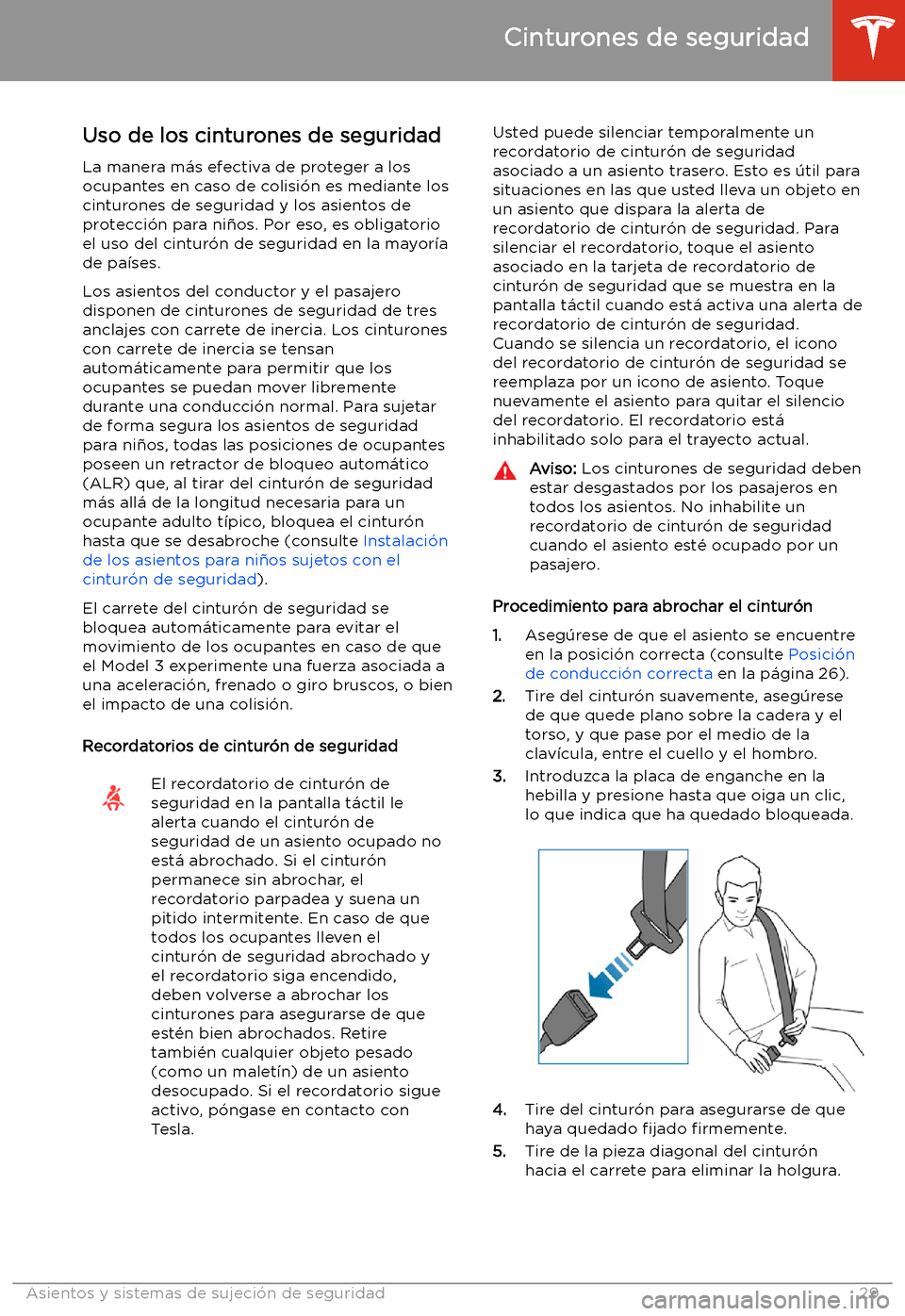 TESLA MODEL 3 2019 Manual del propietario (in Spanish) Cinturones de seguridad
Uso de los cinturones de seguridad
La manera m TESLA MODEL 3 2019 Manual del propietario (in Spanish) Cinturones de seguridad
Uso de los cinturones de seguridad
La manera m