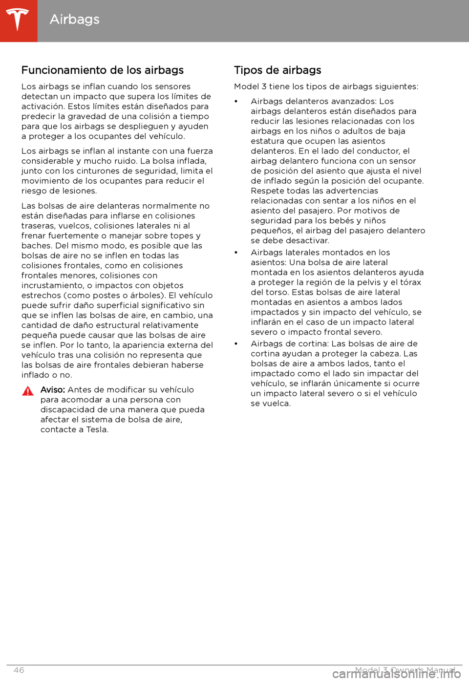 TESLA MODEL 3 2019 Manual del propietario (in Spanish) Funcionamiento de los airbags
Los airbags se in TESLA MODEL 3 2019 Manual del propietario (in Spanish) Funcionamiento de los airbags
Los airbags se in