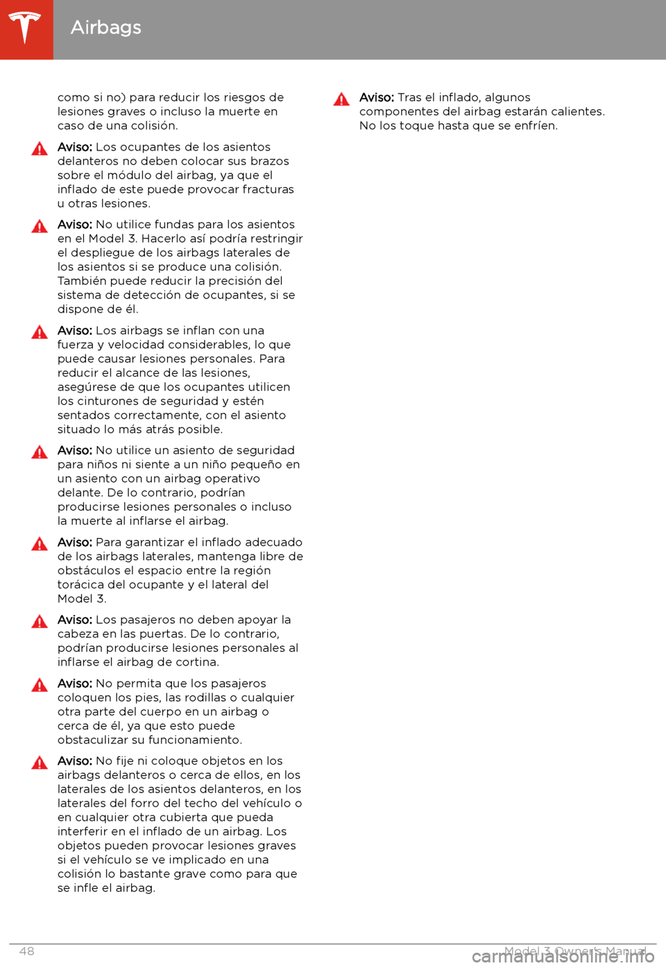 TESLA MODEL 3 2019 Manual del propietario (in Spanish) como si no) para reducir los riesgos delesiones graves o incluso la muerte en
caso de una colisi TESLA MODEL 3 2019 Manual del propietario (in Spanish) como si no) para reducir los riesgos delesiones graves o incluso la muerte en
caso de una colisi