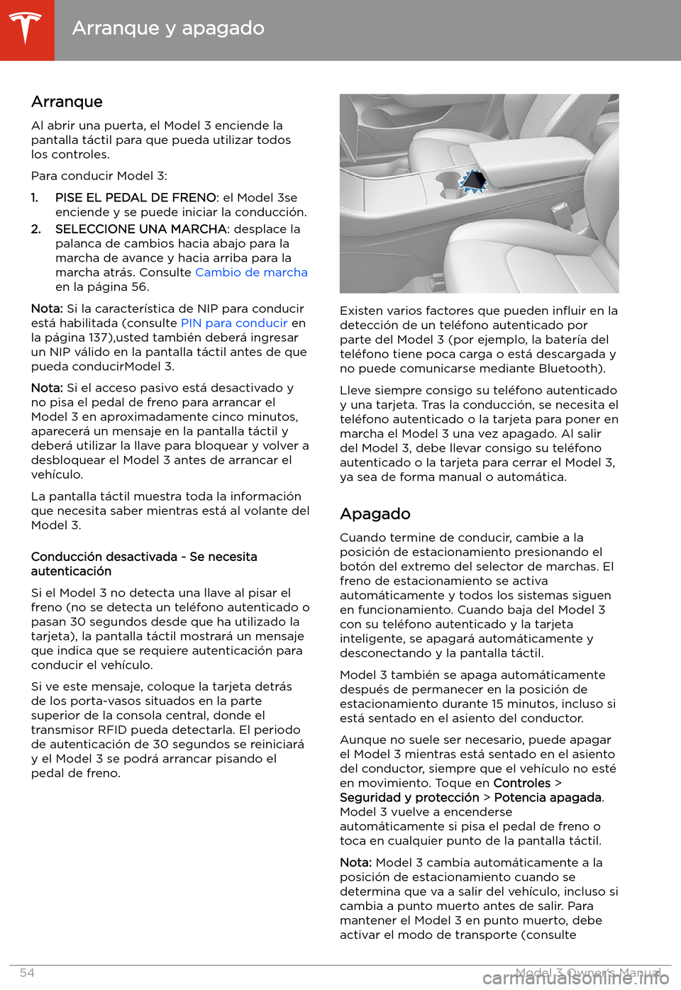TESLA MODEL 3 2019 Manual del propietario (in Spanish) Arranque y apagado
Arranque Al abrir una puerta, el Model 3 enciende la
pantalla t TESLA MODEL 3 2019 Manual del propietario (in Spanish) Arranque y apagado
Arranque Al abrir una puerta, el Model 3 enciende la
pantalla t