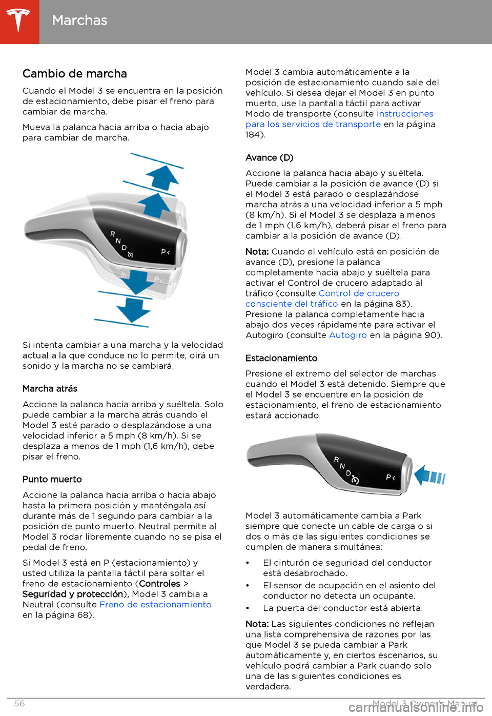 TESLA MODEL 3 2019 Manual del propietario (in Spanish) Marchas
Cambio de marcha
Cuando el Model 3 se encuentra en la posici TESLA MODEL 3 2019 Manual del propietario (in Spanish) Marchas
Cambio de marcha
Cuando el Model 3 se encuentra en la posici
