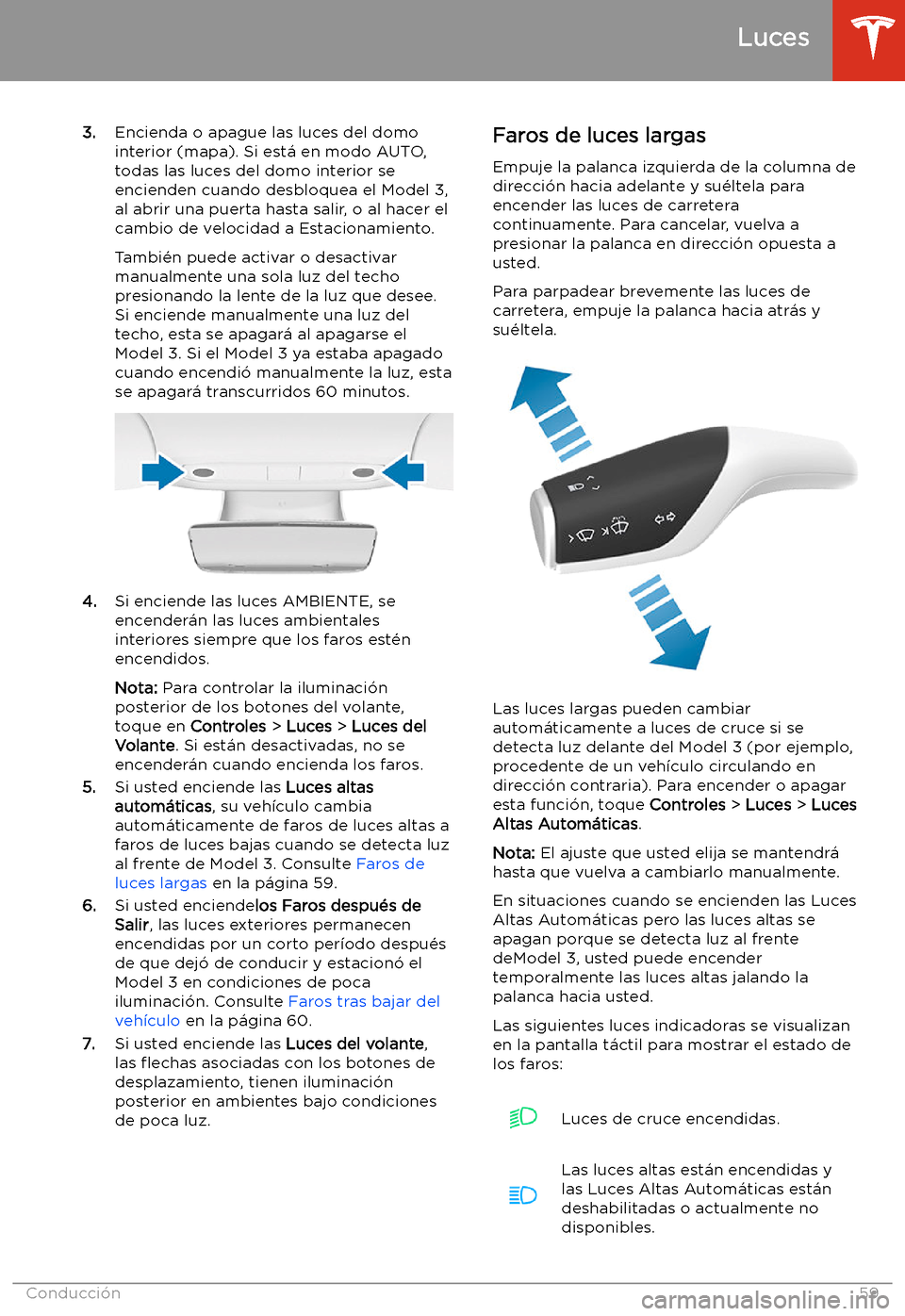 TESLA MODEL 3 2019 Manual del propietario (in Spanish) 3.Encienda o apague las luces del domo
interior (mapa). Si est TESLA MODEL 3 2019 Manual del propietario (in Spanish) 3.Encienda o apague las luces del domo
interior (mapa). Si est