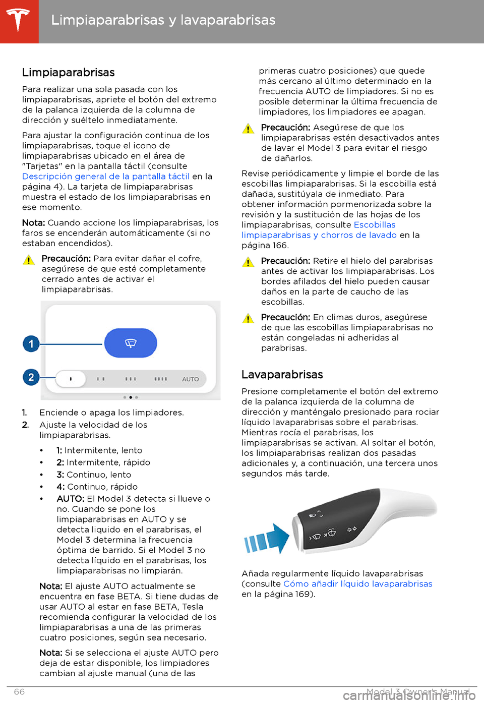 TESLA MODEL 3 2019 Manual del propietario (in Spanish) Limpiaparabrisas y lavaparabrisas
Limpiaparabrisas
Para realizar una sola pasada con los
limpiaparabrisas, apriete el bot TESLA MODEL 3 2019 Manual del propietario (in Spanish) Limpiaparabrisas y lavaparabrisas
Limpiaparabrisas
Para realizar una sola pasada con los
limpiaparabrisas, apriete el bot