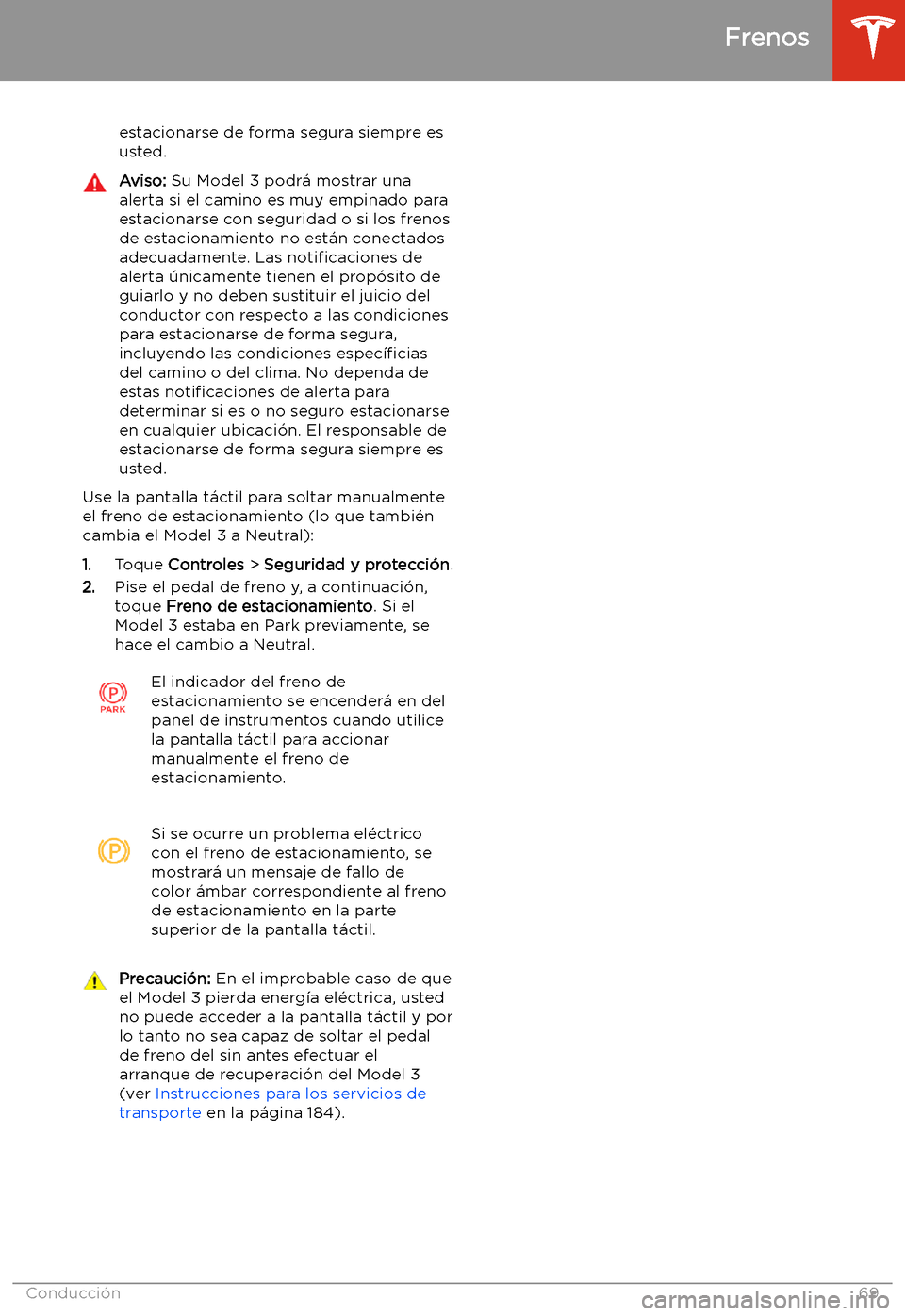 TESLA MODEL 3 2019 Manual del propietario (in Spanish) estacionarse de forma segura siempre es
usted.Aviso: Su Model 3 podr TESLA MODEL 3 2019 Manual del propietario (in Spanish) estacionarse de forma segura siempre es
usted.Aviso: Su Model 3 podr