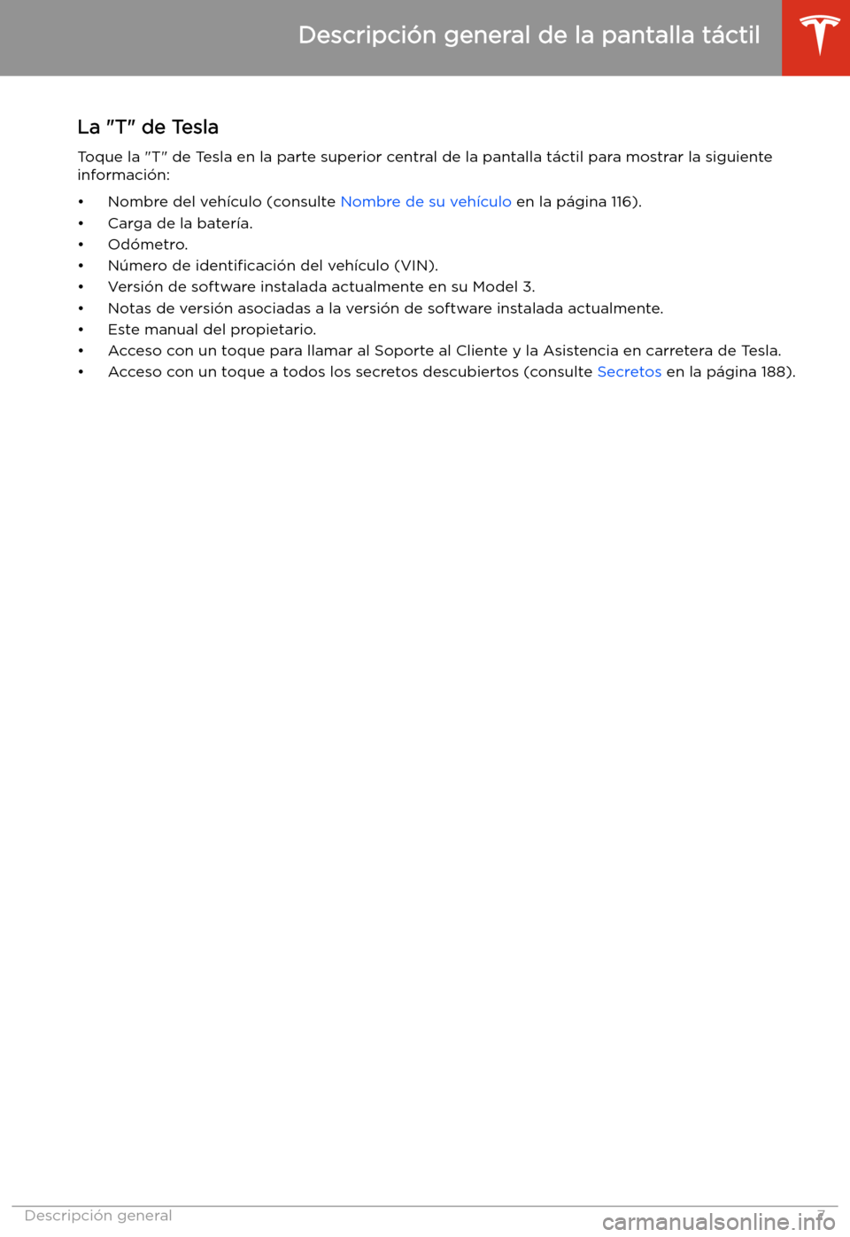 TESLA MODEL 3 2019 Manual del propietario (in Spanish) La "T" de Tesla
Toque la "T" de Tesla en la parte superior central de la pantalla t TESLA MODEL 3 2019 Manual del propietario (in Spanish) La "T" de Tesla
Toque la "T" de Tesla en la parte superior central de la pantalla t
