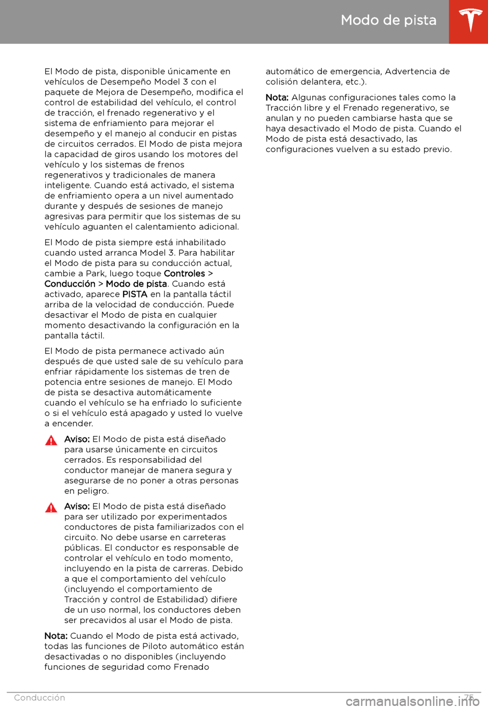 TESLA MODEL 3 2019 Manual del propietario (in Spanish) Modo de pista
El Modo de pista, disponible TESLA MODEL 3 2019 Manual del propietario (in Spanish) Modo de pista
El Modo de pista, disponible