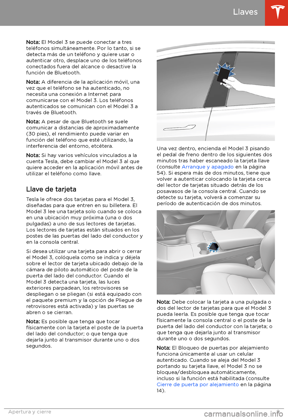 TESLA MODEL 3 2019 Manual del propietario (in Spanish) Nota: El Model 3 se puede conectar a tres
tel TESLA MODEL 3 2019 Manual del propietario (in Spanish) Nota: El Model 3 se puede conectar a tres
tel