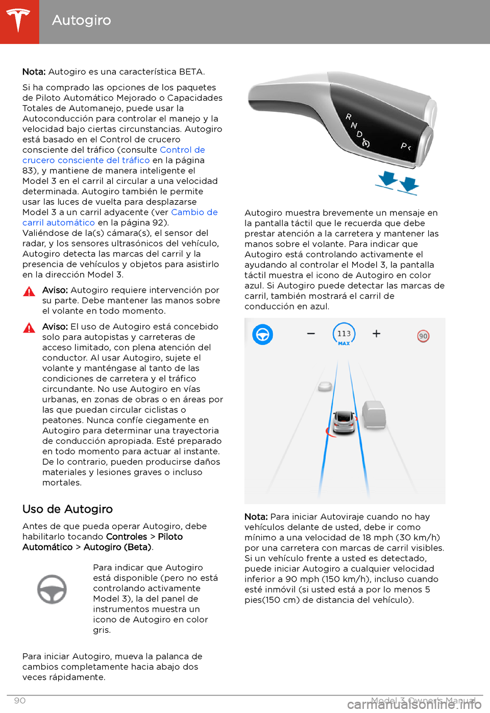 TESLA MODEL 3 2019 Manual del propietario (in Spanish) Autogiro
Nota: Autogiro es una caracter TESLA MODEL 3 2019 Manual del propietario (in Spanish) Autogiro
Nota: Autogiro es una caracter