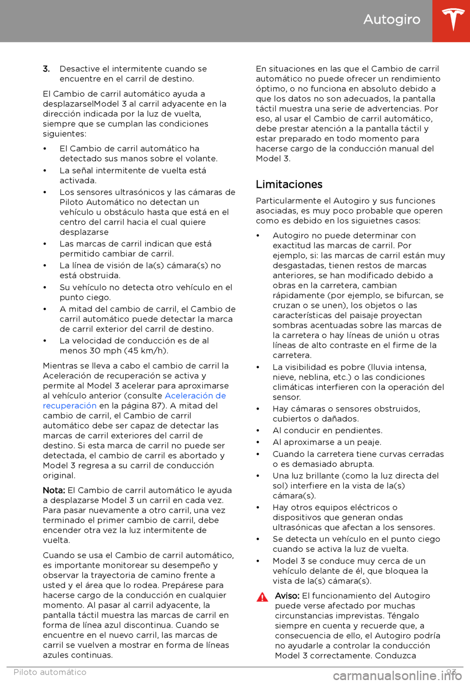 TESLA MODEL 3 2019 Manual del propietario (in Spanish) 3.Desactive el intermitente cuando se
encuentre en el carril de destino.
El Cambio de carril autom TESLA MODEL 3 2019 Manual del propietario (in Spanish) 3.Desactive el intermitente cuando se
encuentre en el carril de destino.
El Cambio de carril autom