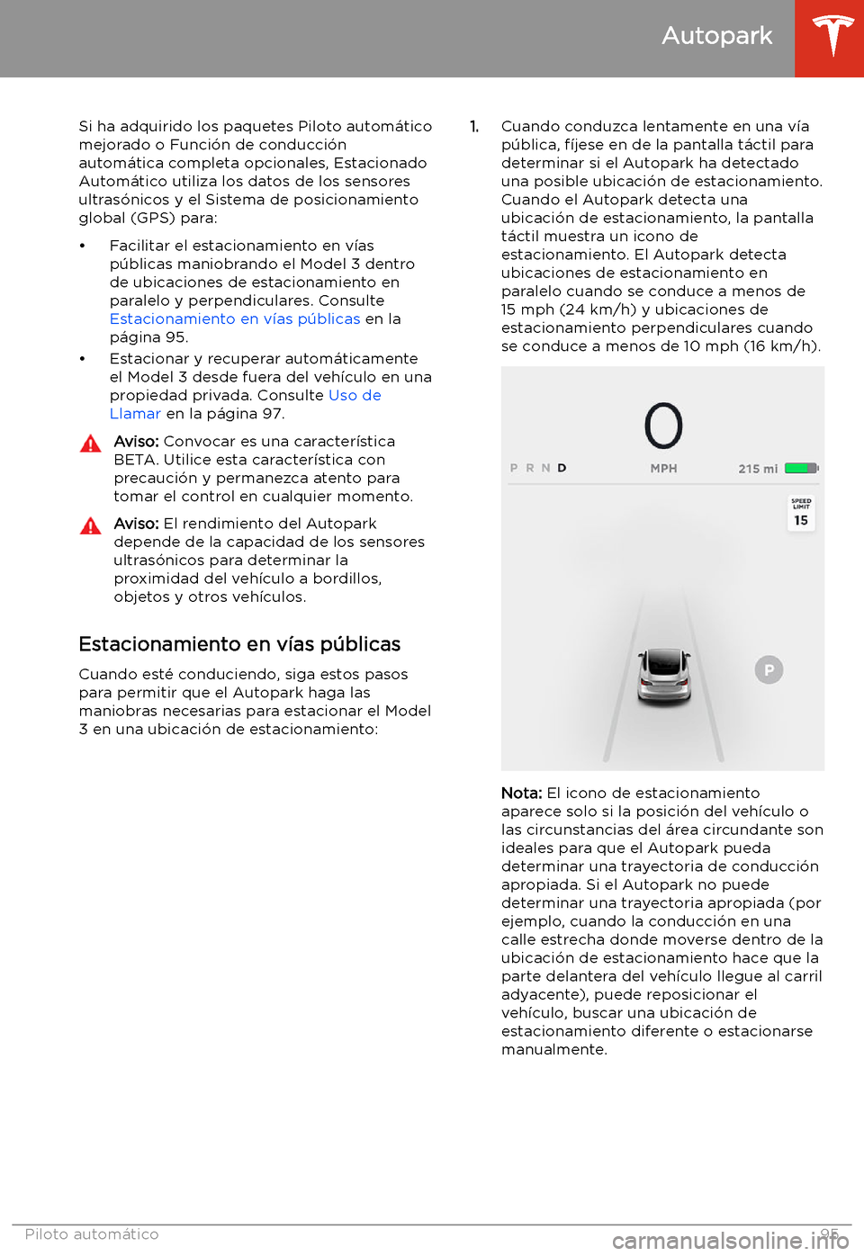 TESLA MODEL 3 2019 Manual del propietario (in Spanish) Autopark
Si ha adquirido los paquetes Piloto autom TESLA MODEL 3 2019 Manual del propietario (in Spanish) Autopark
Si ha adquirido los paquetes Piloto autom
