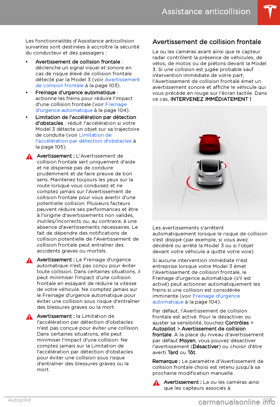 TESLA MODEL 3 2019 Manuel du propriétaire (in French) Assistance anticollision
Les fonctionnalit TESLA MODEL 3 2019 Manuel du propriétaire (in French) Assistance anticollision
Les fonctionnalit