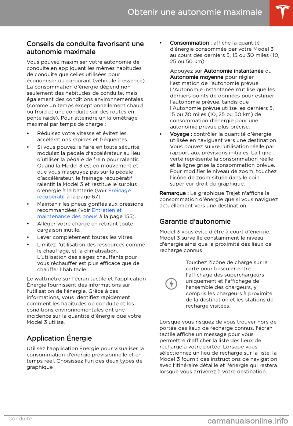 TESLA MODEL 3 2019 Manuel du propriétaire (in French) Obtenir une autonomie maximale
Conseils de conduite favorisant une
autonomie maximale
Vous pouvez maximiser votre autonomie de
conduite en appliquant les m TESLA MODEL 3 2019 Manuel du propriétaire (in French) Obtenir une autonomie maximale
Conseils de conduite favorisant une
autonomie maximale
Vous pouvez maximiser votre autonomie de
conduite en appliquant les m
