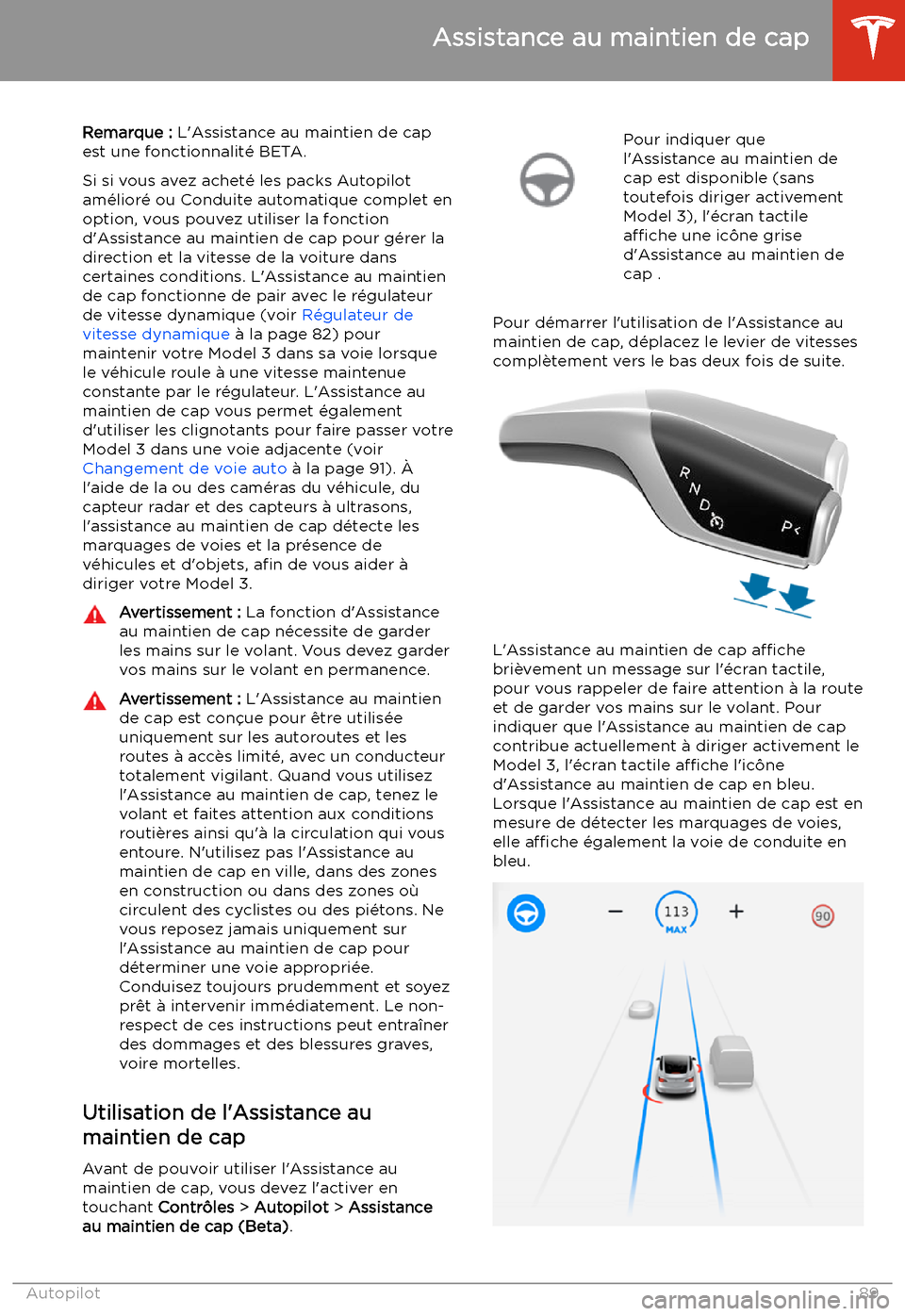 TESLA MODEL 3 2019 Manuel du propriétaire (in French) Assistance au maintien de cap
Remarque : L TESLA MODEL 3 2019 Manuel du propriétaire (in French) Assistance au maintien de cap
Remarque : L
