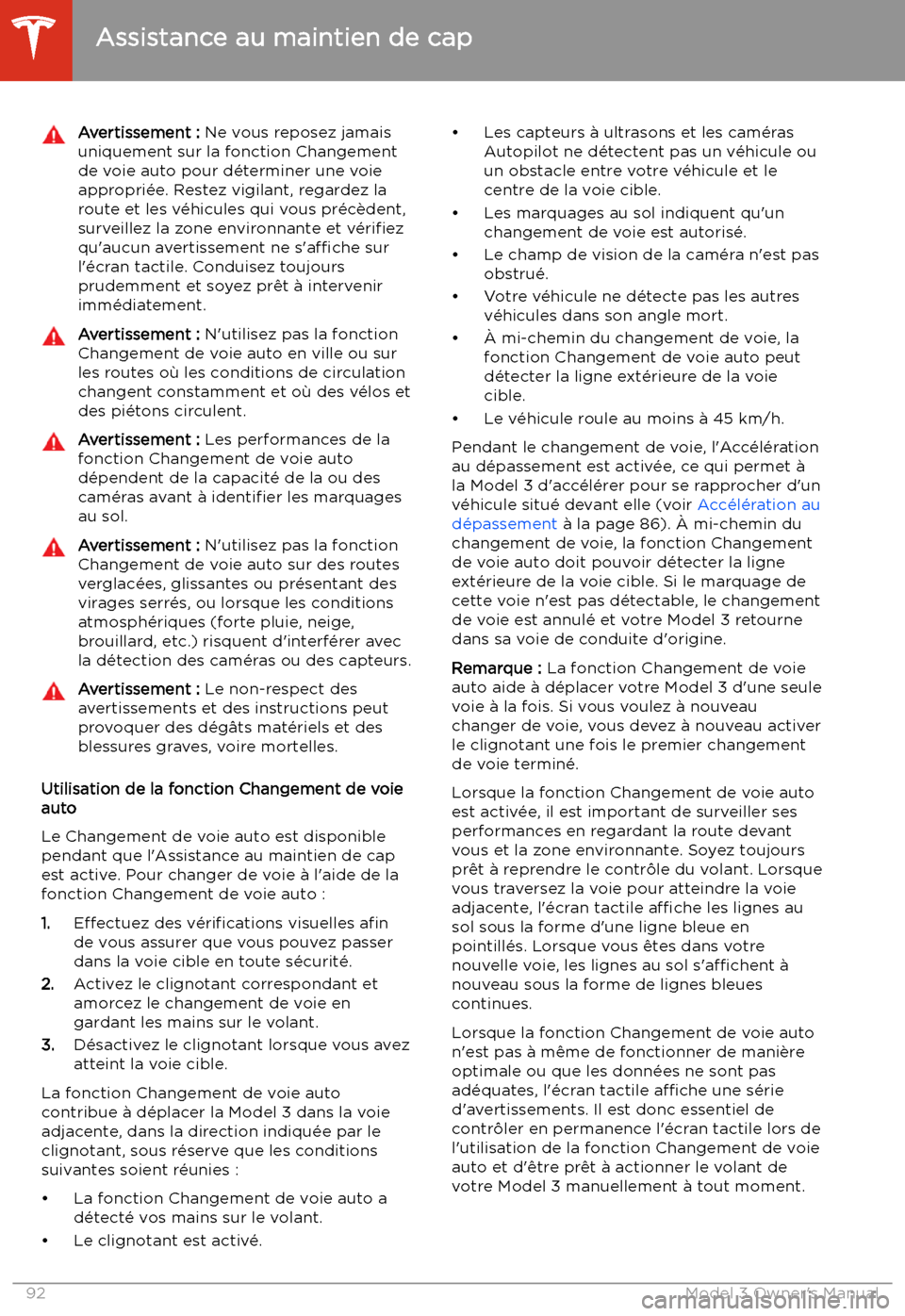 TESLA MODEL 3 2019 Manuel du propriétaire (in French) Avertissement : Ne vous reposez jamais
uniquement sur la fonction Changement de voie auto pour d TESLA MODEL 3 2019 Manuel du propriétaire (in French) Avertissement : Ne vous reposez jamais
uniquement sur la fonction Changement de voie auto pour d
