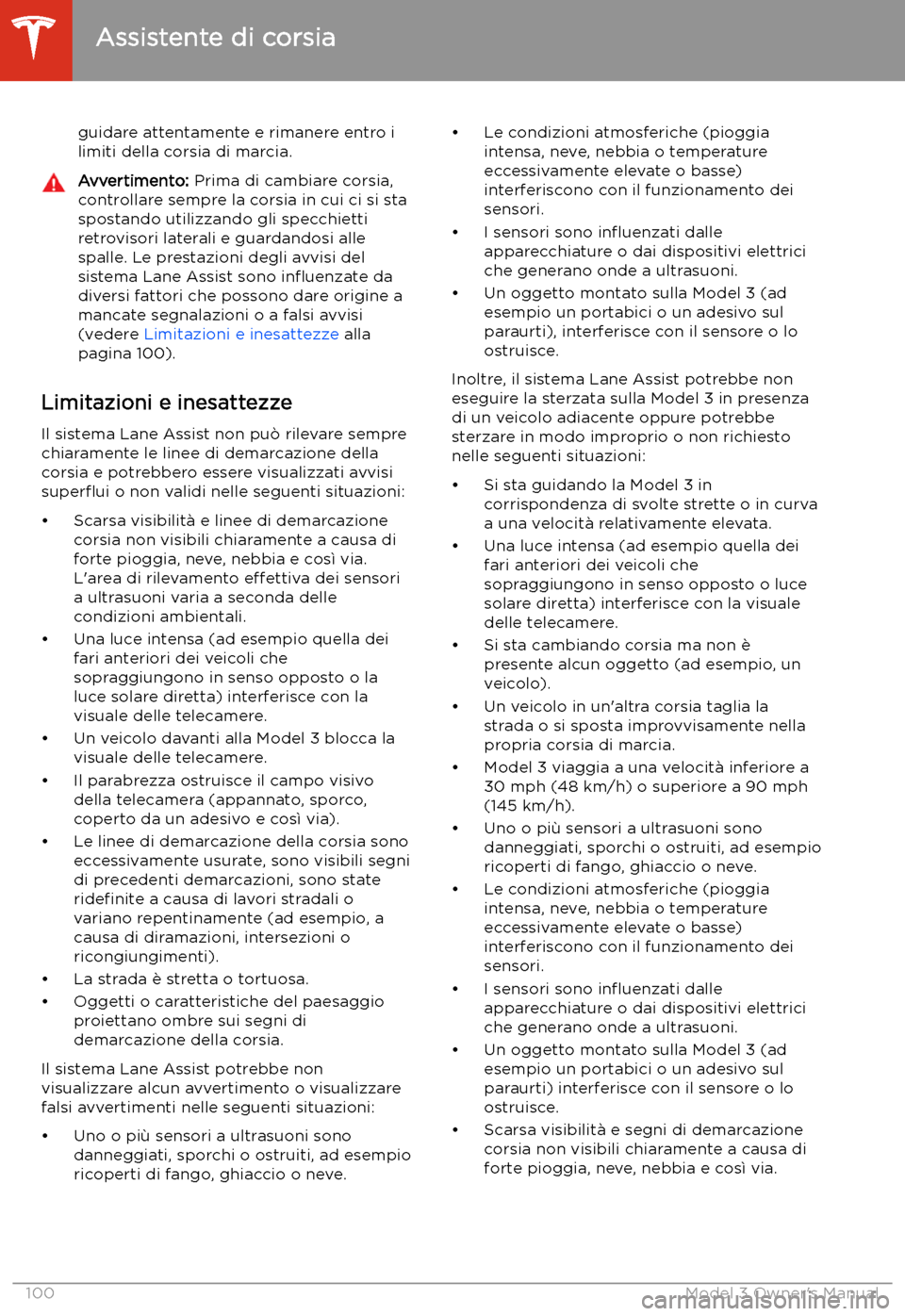 TESLA MODEL 3 2019 Manuale del proprietario (in Italian) guidare attentamente e rimanere entro i
limiti della corsia di marcia.Avvertimento: Prima di cambiare corsia,
controllare sempre la corsia in cui ci si sta
spostando utilizzando gli specchietti
retro TESLA MODEL 3 2019 Manuale del proprietario (in Italian) guidare attentamente e rimanere entro i
limiti della corsia di marcia.Avvertimento: Prima di cambiare corsia,
controllare sempre la corsia in cui ci si sta
spostando utilizzando gli specchietti
retro