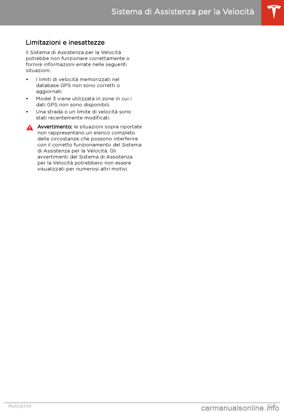 TESLA MODEL 3 2019 Manuale del proprietario (in Italian) Limitazioni e inesattezze
Il Sistema di Assistenza per la Velocit TESLA MODEL 3 2019 Manuale del proprietario (in Italian) Limitazioni e inesattezze
Il Sistema di Assistenza per la Velocit