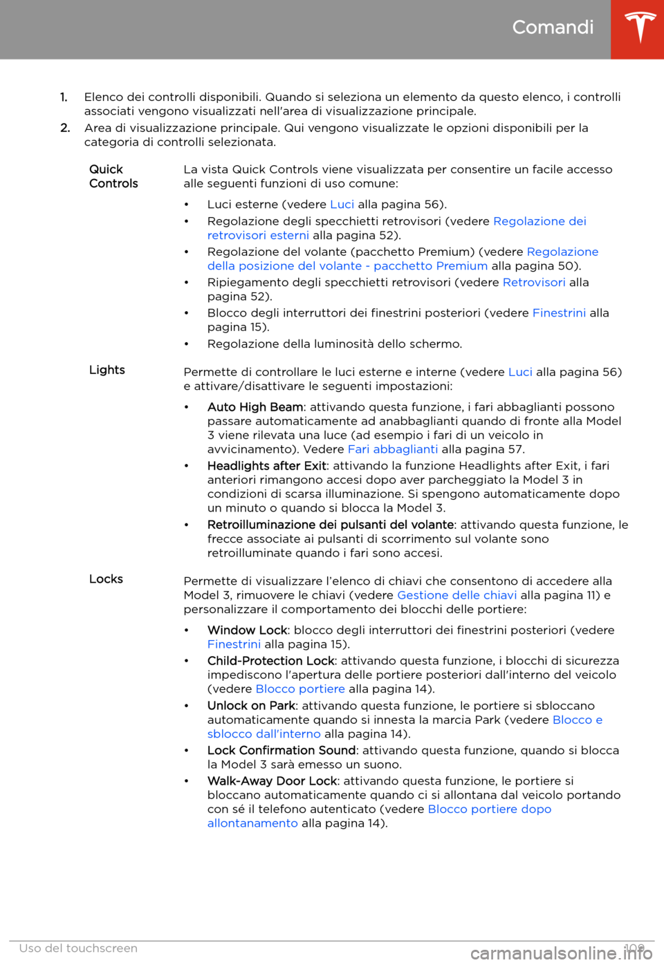 TESLA MODEL 3 2019 Manuale del proprietario (in Italian) 1.Elenco dei controlli disponibili. Quando si seleziona un elemento da questo elenco, i controlli
associati vengono visualizzati nell TESLA MODEL 3 2019 Manuale del proprietario (in Italian) 1.Elenco dei controlli disponibili. Quando si seleziona un elemento da questo elenco, i controlli
associati vengono visualizzati nell