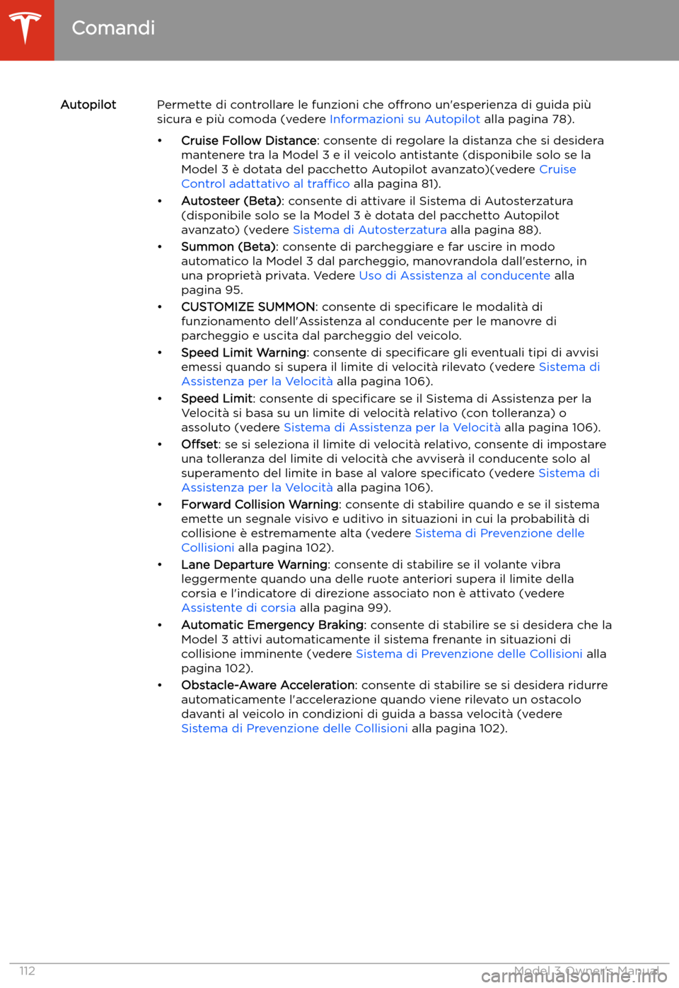 TESLA MODEL 3 2019 Manuale del proprietario (in Italian) AutopilotPermette di controllare le funzioni che o TESLA MODEL 3 2019 Manuale del proprietario (in Italian) AutopilotPermette di controllare le funzioni che o