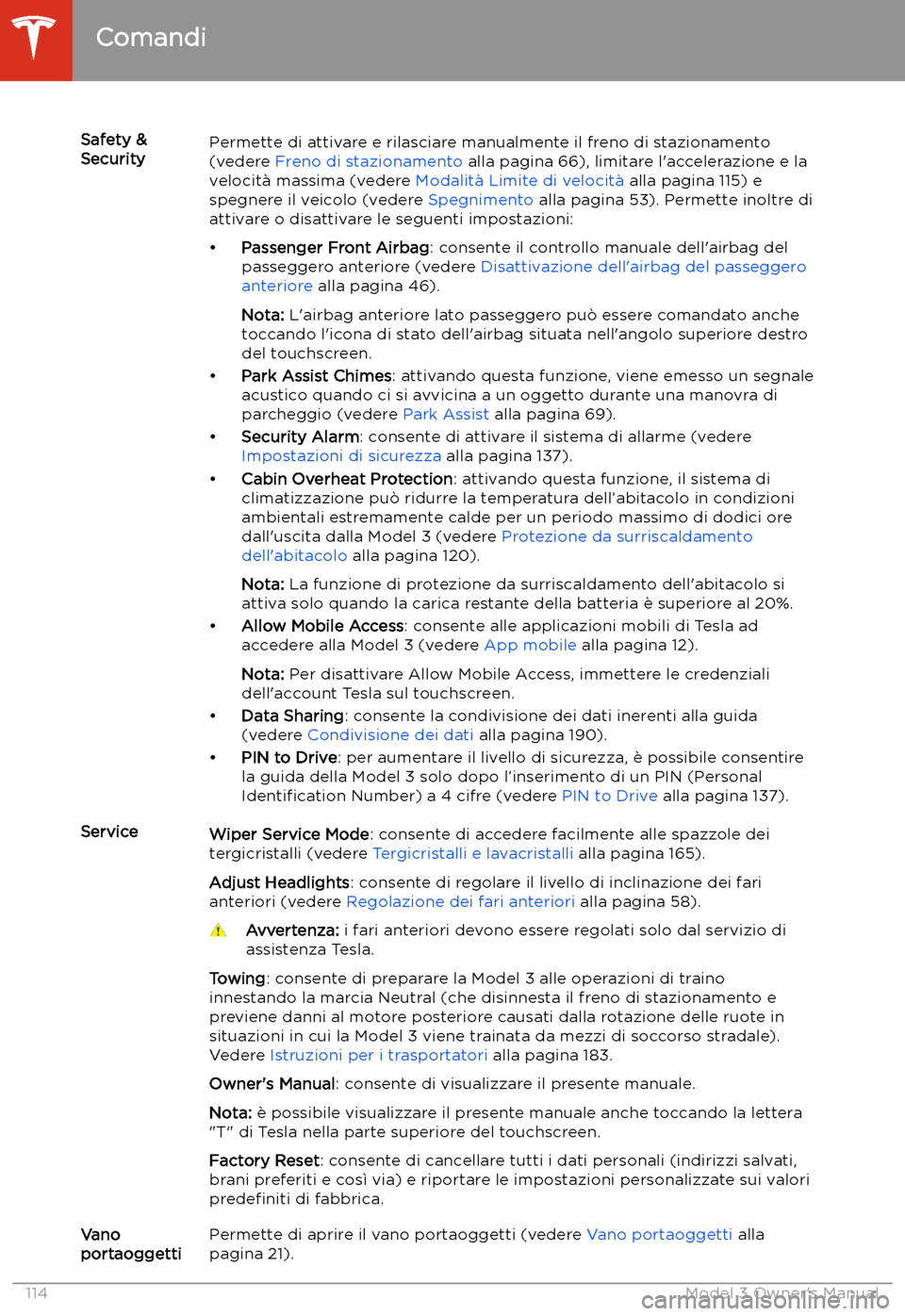 TESLA MODEL 3 2019 Manuale del proprietario (in Italian) Safety &
SecurityPermette di attivare e rilasciare manualmente il freno di stazionamento
(vedere Freno di stazionamento alla pagina 66), limitare l TESLA MODEL 3 2019 Manuale del proprietario (in Italian) Safety &
SecurityPermette di attivare e rilasciare manualmente il freno di stazionamento
(vedere Freno di stazionamento alla pagina 66), limitare l