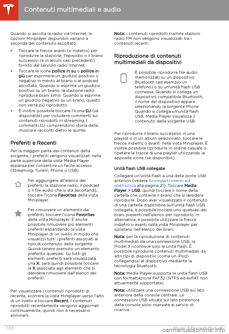 TESLA MODEL 3 2019 Manuale del proprietario (in Italian) Quando si ascolta la radio via Internet, le
opzioni Miniplayer disponibili variano a
seconda del contenuto ascoltato:
TESLA MODEL 3 2019 Manuale del proprietario (in Italian) Quando si ascolta la radio via Internet, le
opzioni Miniplayer disponibili variano a
seconda del contenuto ascoltato: