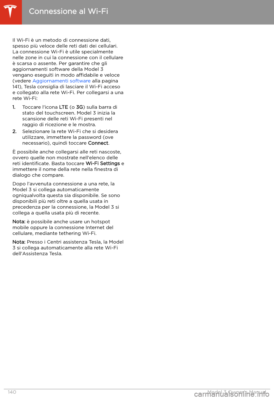 TESLA MODEL 3 2019 Manuale del proprietario (in Italian) Connessione al Wi-Fi
Il Wi-Fi TESLA MODEL 3 2019 Manuale del proprietario (in Italian) Connessione al Wi-Fi
Il Wi-Fi