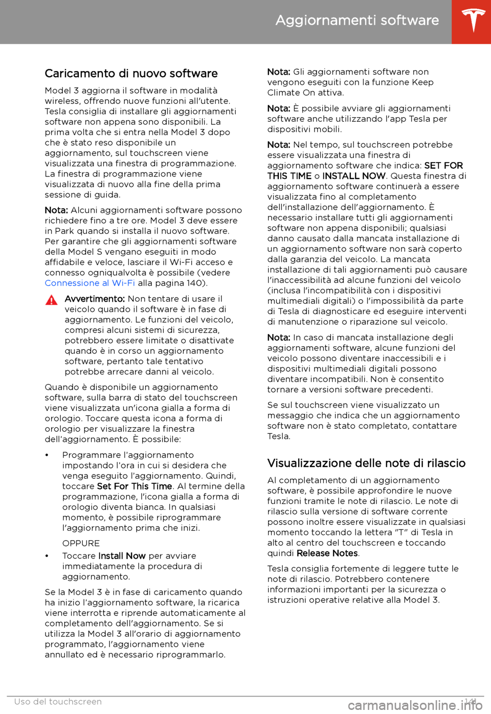TESLA MODEL 3 2019 Manuale del proprietario (in Italian) Aggiornamenti software
Caricamento di nuovo software Model 3 aggiorna il software in modalit TESLA MODEL 3 2019 Manuale del proprietario (in Italian) Aggiornamenti software
Caricamento di nuovo software Model 3 aggiorna il software in modalit