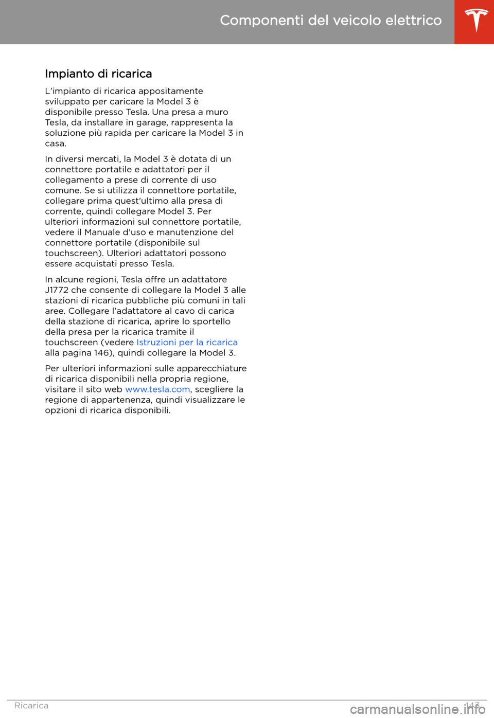 TESLA MODEL 3 2019 Manuale del proprietario (in Italian) Impianto di ricarica
L TESLA MODEL 3 2019 Manuale del proprietario (in Italian) Impianto di ricarica
L