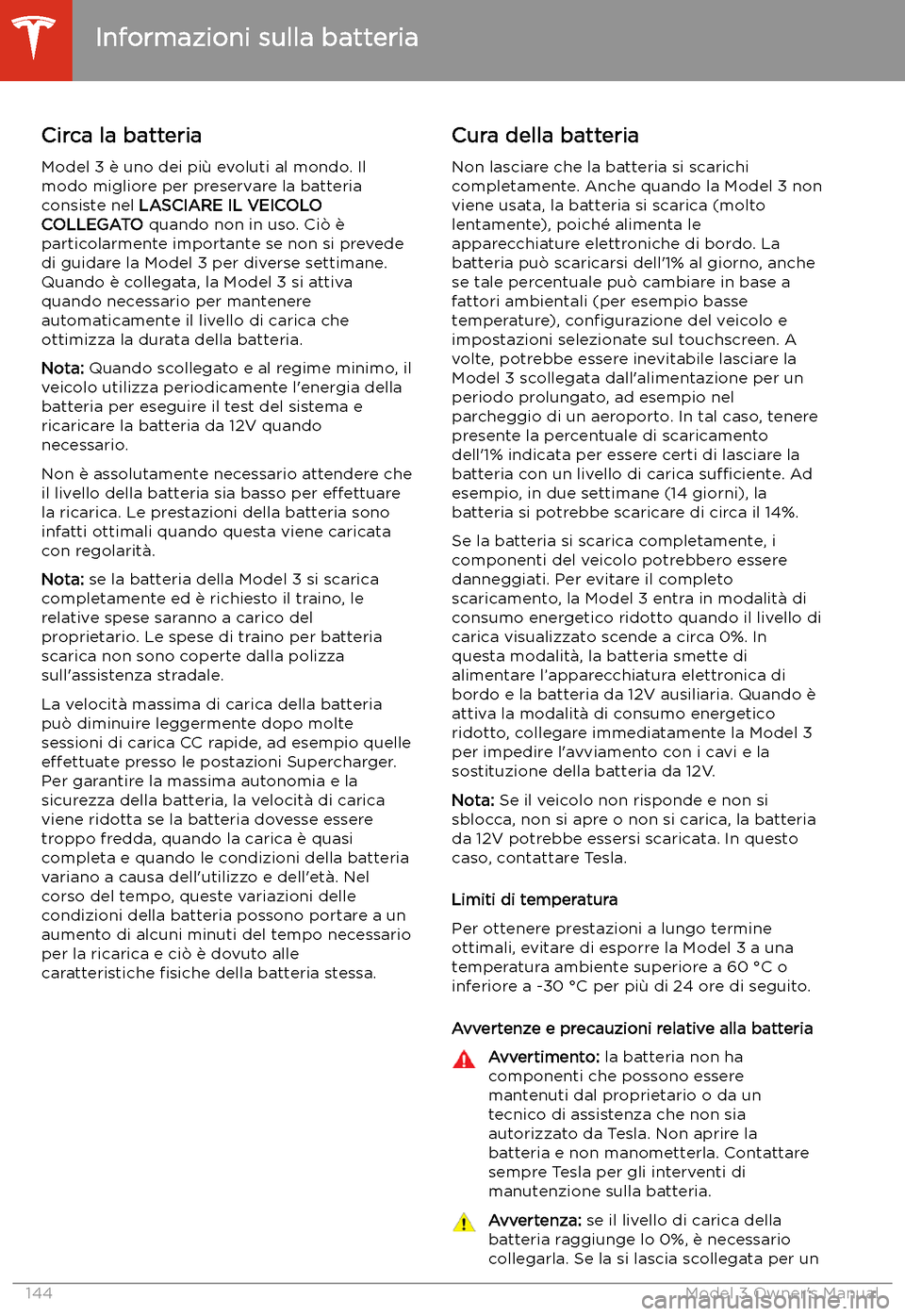 TESLA MODEL 3 2019 Manuale del proprietario (in Italian) Informazioni sulla batteria
Circa la batteria
Model 3 TESLA MODEL 3 2019 Manuale del proprietario (in Italian) Informazioni sulla batteria
Circa la batteria
Model 3