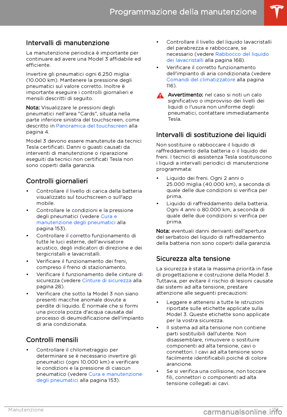 TESLA MODEL 3 2019 Manuale del proprietario (in Italian) Manutenzione
Programmazione della manutenzione
Intervalli di manutenzione
La manutenzione periodica TESLA MODEL 3 2019 Manuale del proprietario (in Italian) Manutenzione
Programmazione della manutenzione
Intervalli di manutenzione
La manutenzione periodica