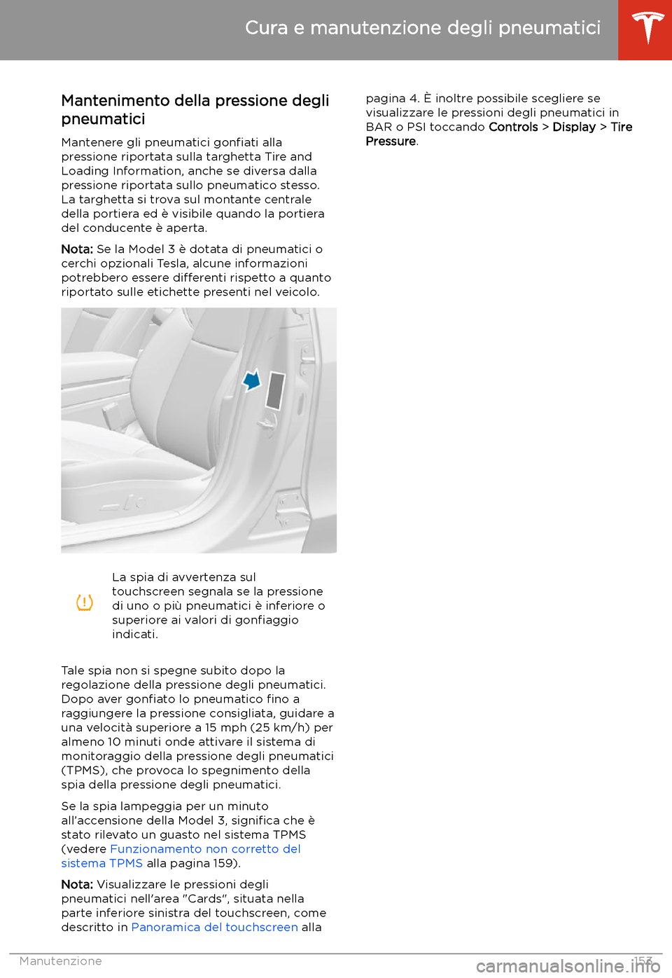 TESLA MODEL 3 2019 Manuale del proprietario (in Italian) Cura e manutenzione degli pneumatici
Mantenimento della pressione degli
pneumatici
Mantenere gli pneumatici gon TESLA MODEL 3 2019 Manuale del proprietario (in Italian) Cura e manutenzione degli pneumatici
Mantenimento della pressione degli
pneumatici
Mantenere gli pneumatici gon