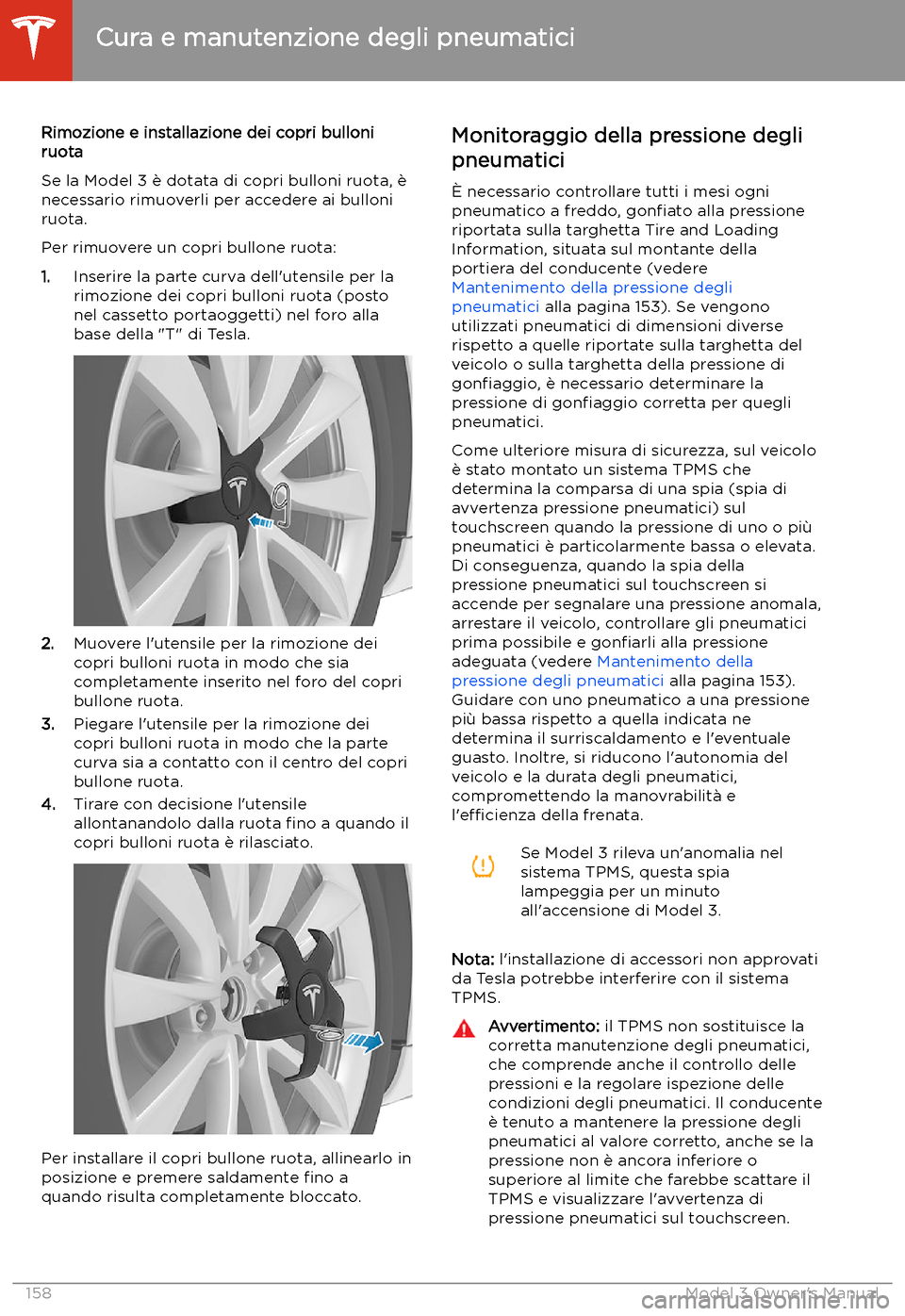 TESLA MODEL 3 2019 Manuale del proprietario (in Italian) Rimozione e installazione dei copri bulloniruota
Se la Model 3 TESLA MODEL 3 2019 Manuale del proprietario (in Italian) Rimozione e installazione dei copri bulloniruota
Se la Model 3