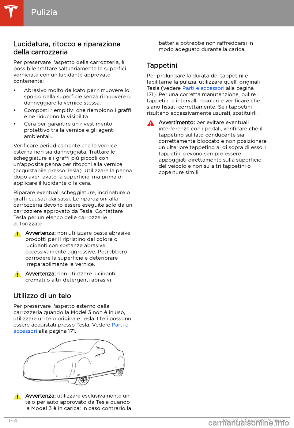 TESLA MODEL 3 2019 Manuale del proprietario (in Italian) Lucidatura, ritocco e riparazione
della carrozzeria
Per preservare l TESLA MODEL 3 2019 Manuale del proprietario (in Italian) Lucidatura, ritocco e riparazione
della carrozzeria
Per preservare l