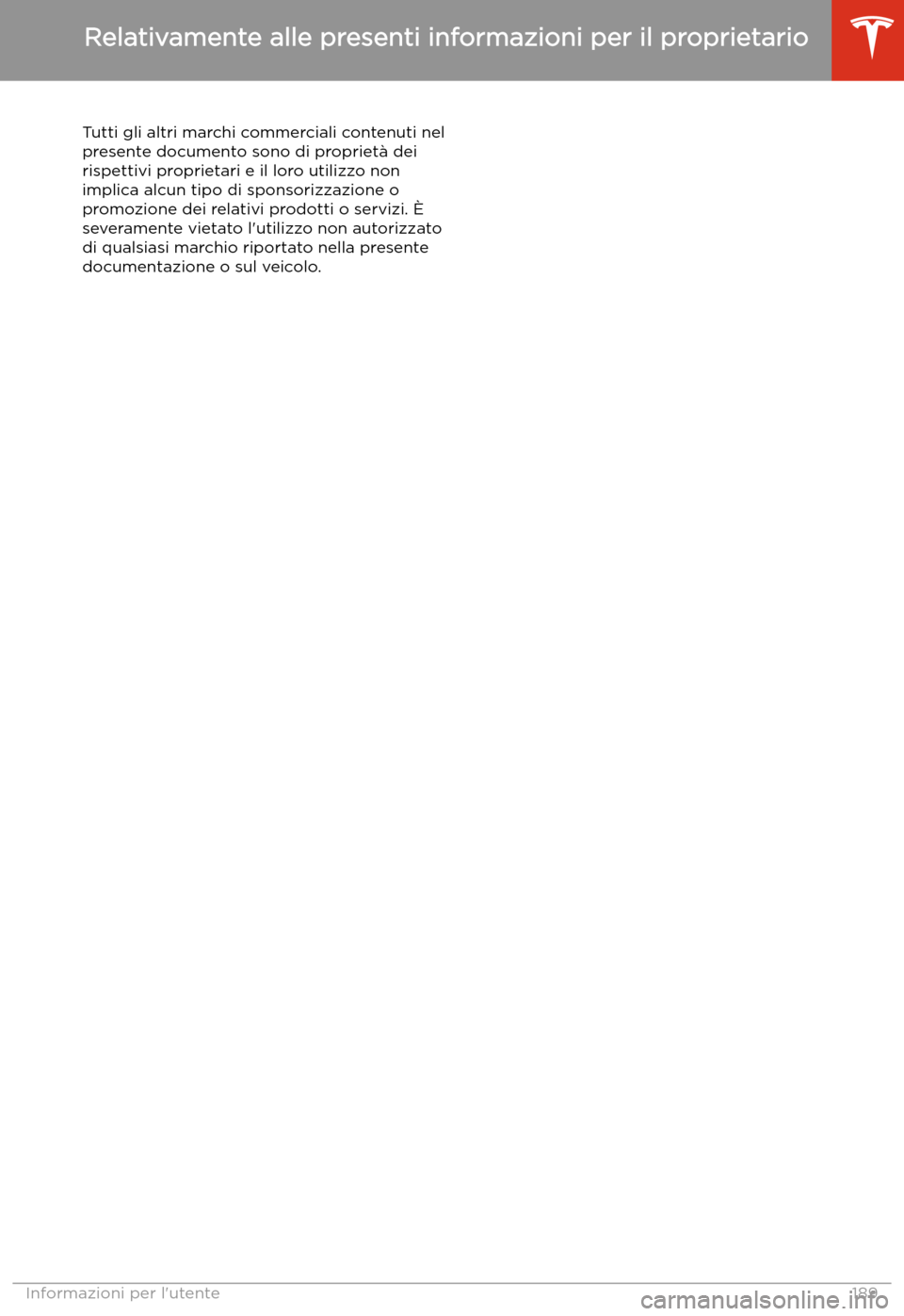 TESLA MODEL 3 2019 Manuale del proprietario (in Italian) Tutti gli altri marchi commerciali contenuti nel
presente documento sono di propriet TESLA MODEL 3 2019 Manuale del proprietario (in Italian) Tutti gli altri marchi commerciali contenuti nel
presente documento sono di propriet