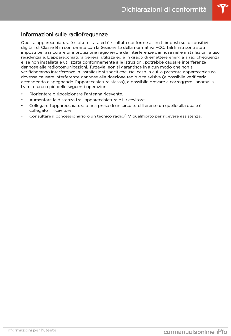 TESLA MODEL 3 2019 Manuale del proprietario (in Italian) Informazioni sulle radiofrequenze
Questa apparecchiatura TESLA MODEL 3 2019 Manuale del proprietario (in Italian) Informazioni sulle radiofrequenze
Questa apparecchiatura