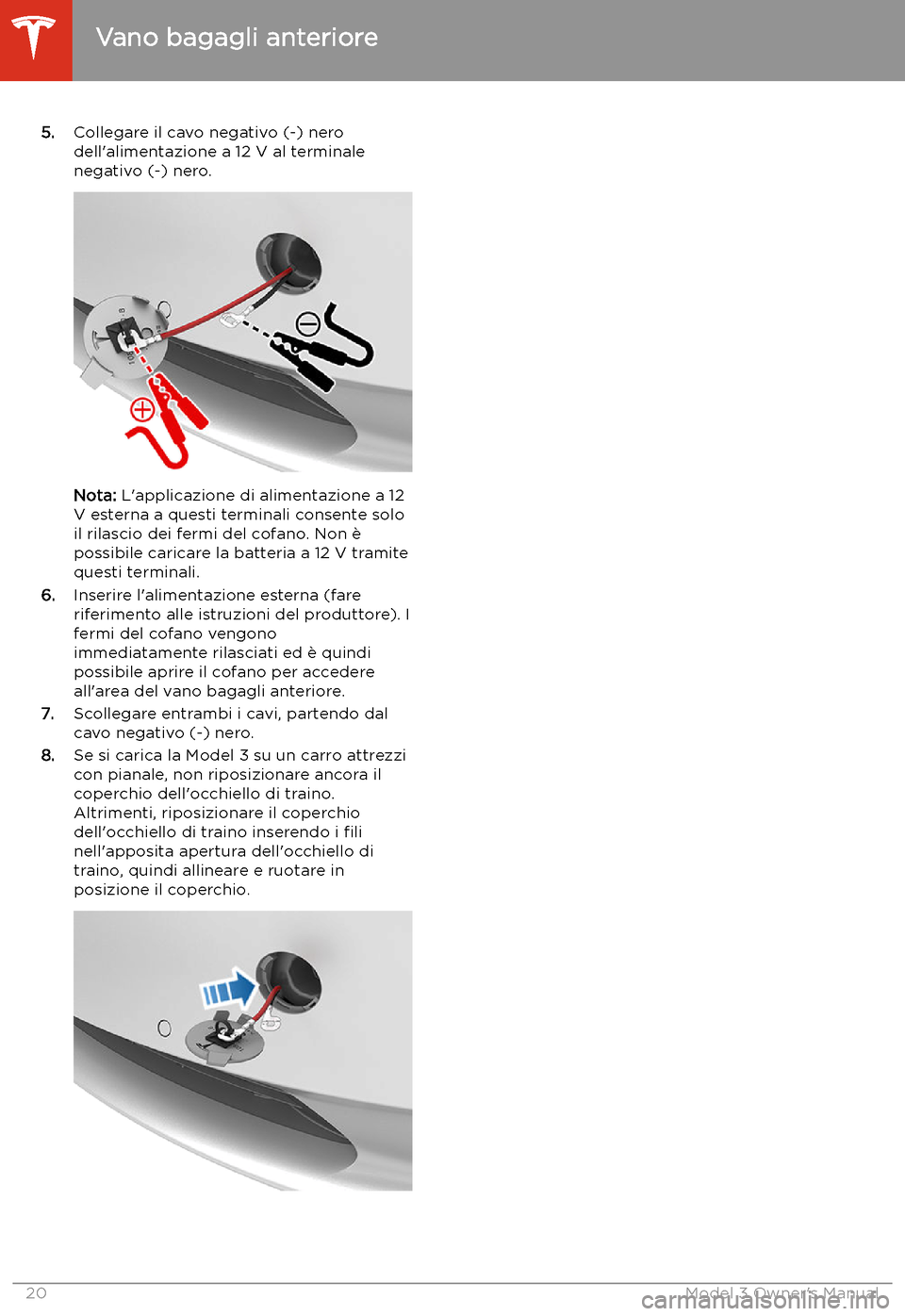 TESLA MODEL 3 2019  Manuale del proprietario (in Italian) 5.Collegare il cavo negativo (-) nero
dell