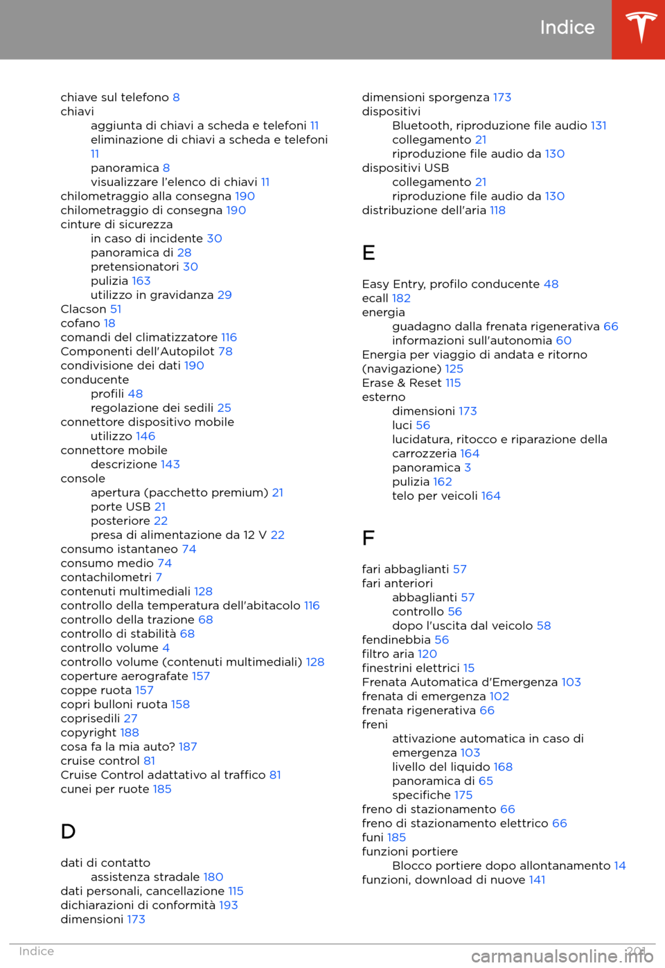 TESLA MODEL 3 2019  Manuale del proprietario (in Italian) chiave sul telefono 8chiaviaggiunta di chiavi a scheda e telefoni  11
eliminazione di chiavi a scheda e telefoni
11
panoramica  8
visualizzare l