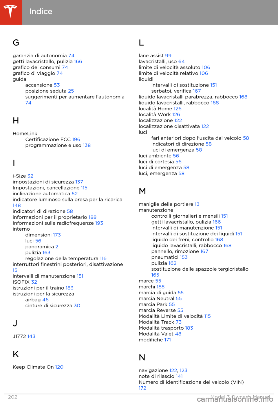 TESLA MODEL 3 2019  Manuale del proprietario (in Italian) G
garanzia di autonomia  74
getti lavacristallo, pulizia  166
gra