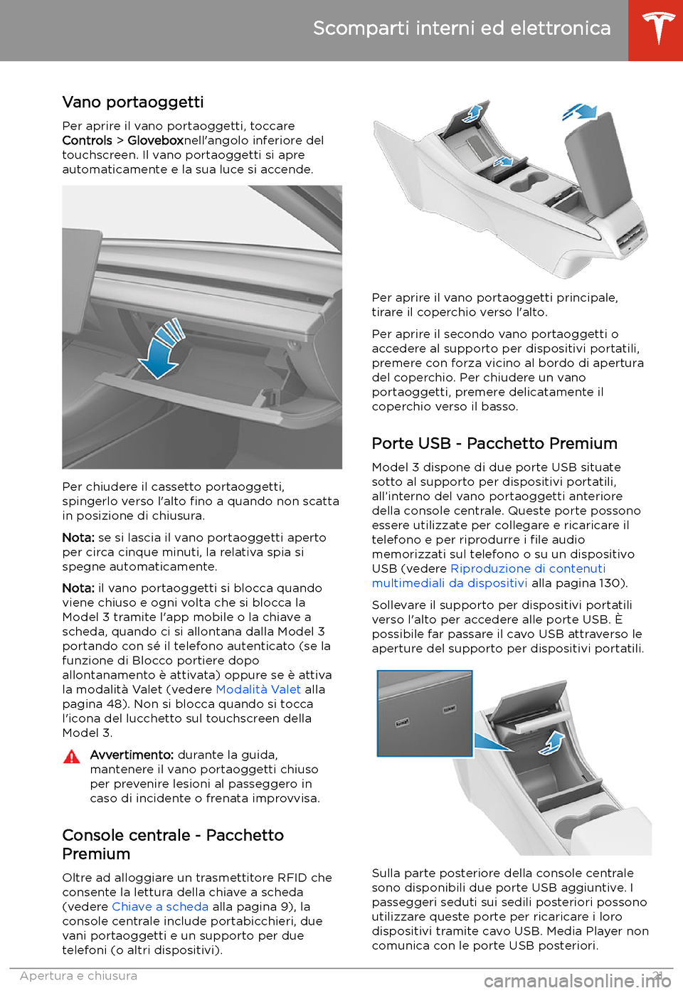 TESLA MODEL 3 2019 Manuale del proprietario (in Italian) Scomparti interni ed elettronica
Vano portaoggetti
Per aprire il vano portaoggetti, toccare
Controls > Glovebox nell TESLA MODEL 3 2019 Manuale del proprietario (in Italian) Scomparti interni ed elettronica
Vano portaoggetti
Per aprire il vano portaoggetti, toccare
Controls > Glovebox nell