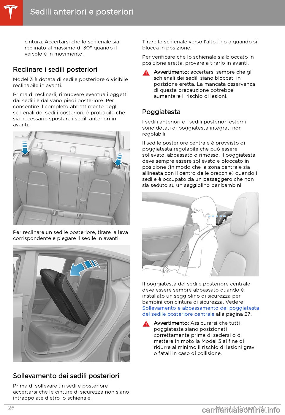 TESLA MODEL 3 2019  Manuale del proprietario (in Italian) cintura. Accertarsi che lo schienale sia
reclinato al massimo di 30