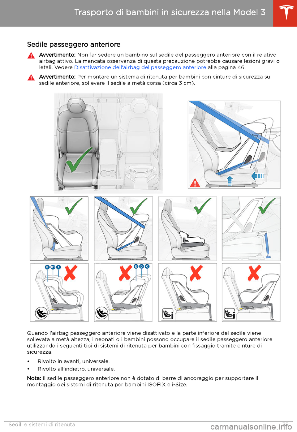 TESLA MODEL 3 2019  Manuale del proprietario (in Italian) Sedile passeggero anterioreAvvertimento: Non far sedere un bambino sul sedile del passeggero anteriore con il relativo
airbag attivo. La mancata osservanza di questa precauzione potrebbe causare lesio