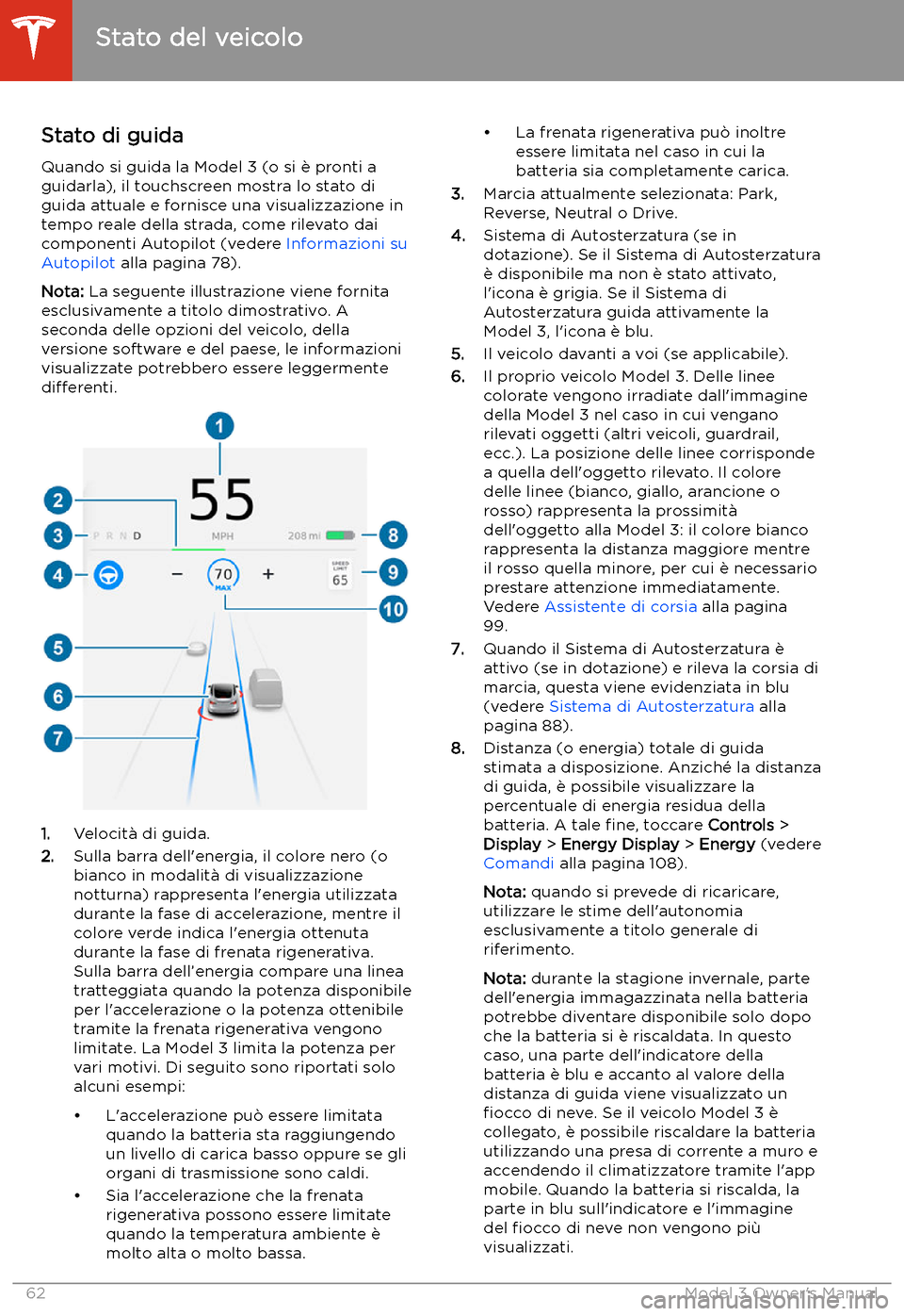 TESLA MODEL 3 2019  Manuale del proprietario (in Italian) Stato di guida
Quando si guida la Model 3 (o si 