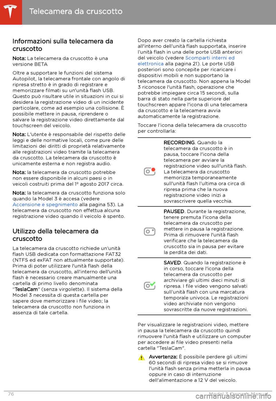 TESLA MODEL 3 2019 Manuale del proprietario (in Italian) Telecamera da cruscotto
Informazioni sulla telecamera da
cruscotto
Nota: La telecamera da cruscotto TESLA MODEL 3 2019 Manuale del proprietario (in Italian) Telecamera da cruscotto
Informazioni sulla telecamera da
cruscotto
Nota: La telecamera da cruscotto