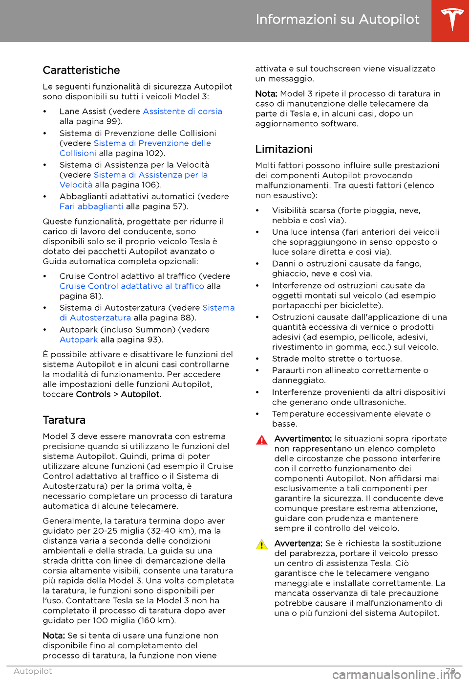 TESLA MODEL 3 2019 Manuale del proprietario (in Italian) Caratteristiche
Le seguenti funzionalit TESLA MODEL 3 2019 Manuale del proprietario (in Italian) Caratteristiche
Le seguenti funzionalit