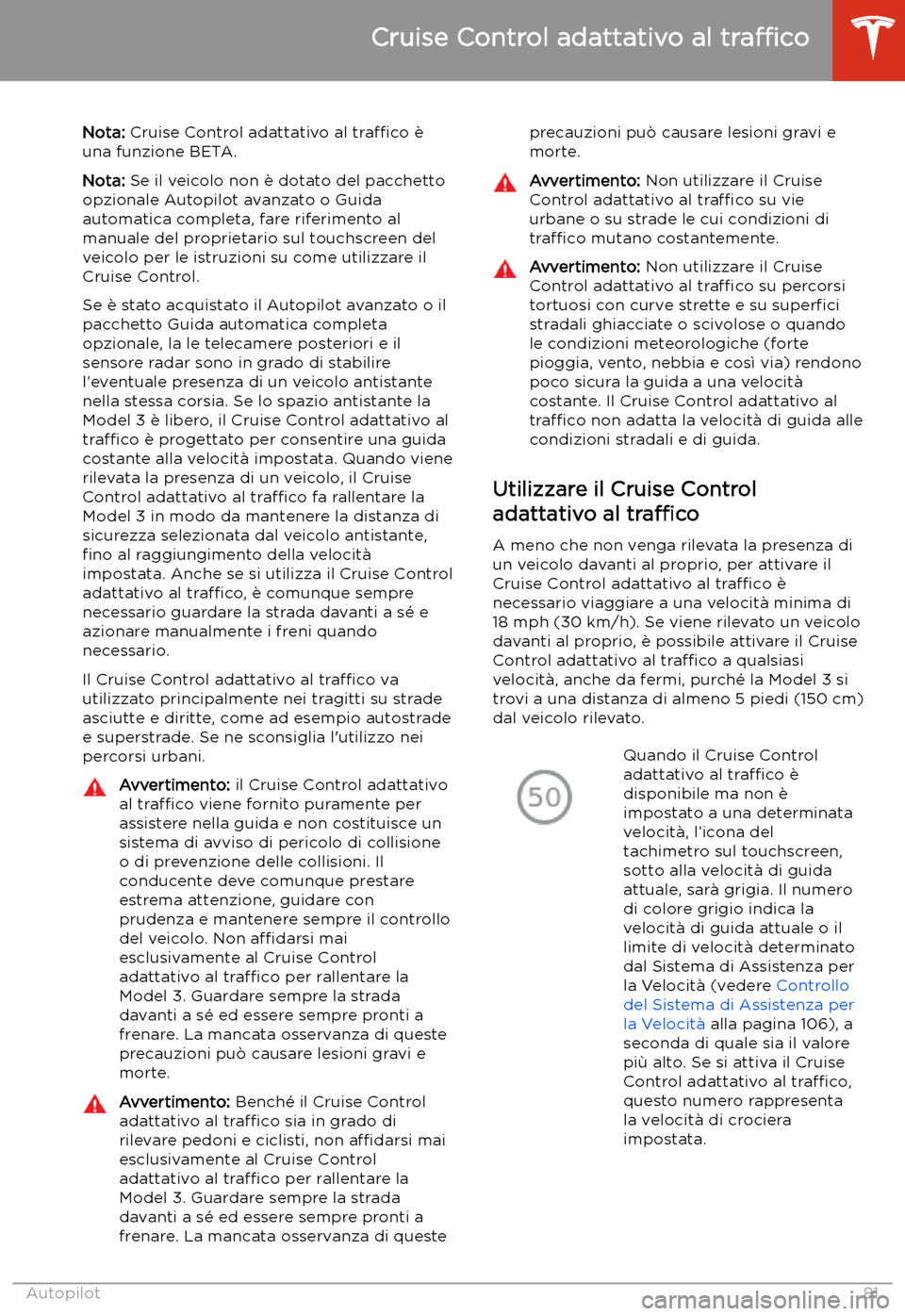 TESLA MODEL 3 2019 Manuale del proprietario (in Italian) Cruise Control adattativo al
tra TESLA MODEL 3 2019 Manuale del proprietario (in Italian) Cruise Control adattativo al
tra