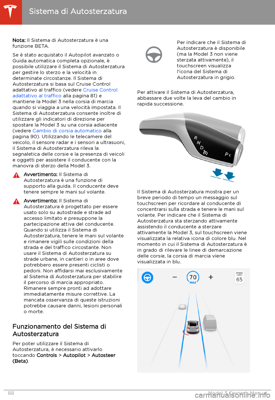 TESLA MODEL 3 2019 Manuale del proprietario (in Italian) Sistema di Autosterzatura
Nota: Il Sistema di Autosterzatura TESLA MODEL 3 2019 Manuale del proprietario (in Italian) Sistema di Autosterzatura
Nota: Il Sistema di Autosterzatura