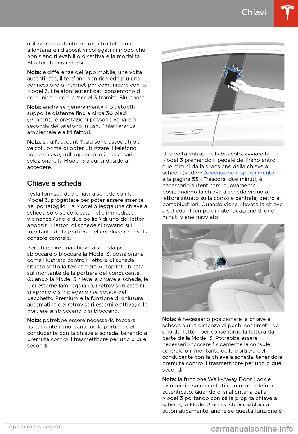 TESLA MODEL 3 2019 Manuale del proprietario (in Italian) utilizzare o autenticare un altro telefono,
allontanare i dispositivi collegati in modo che
non siano rilevabili o disattivare la modalit TESLA MODEL 3 2019 Manuale del proprietario (in Italian) utilizzare o autenticare un altro telefono,
allontanare i dispositivi collegati in modo che
non siano rilevabili o disattivare la modalit