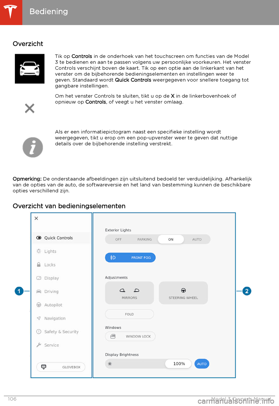 TESLA MODEL 3 2019 Handleiding (in Dutch) Touchscreen gebruiken
Bediening
Overzicht
Tik op Controls in de onderhoek van het touchscreen om functies van de Model
3 te bedienen en aan te passen volgens uw persoonlijke voorkeuren. Het venster
TESLA MODEL 3 2019 Handleiding (in Dutch) Touchscreen gebruiken
Bediening
Overzicht
Tik op Controls in de onderhoek van het touchscreen om functies van de Model
3 te bedienen en aan te passen volgens uw persoonlijke voorkeuren. Het venster