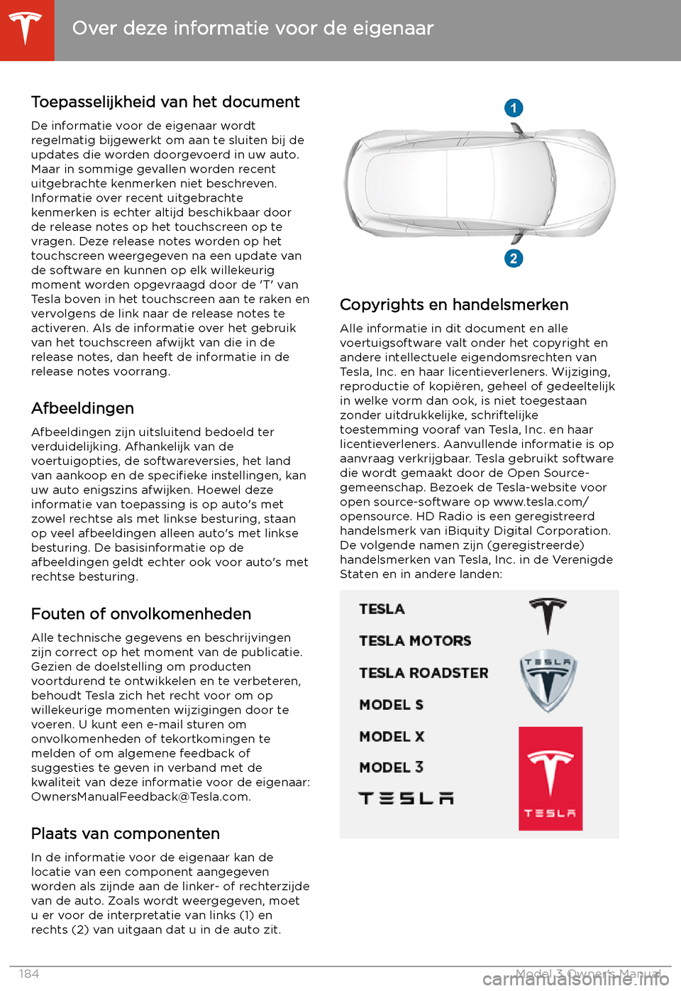 TESLA MODEL 3 2019  Handleiding (in Dutch) Over deze informatie voor de eigenaar
Toepasselijkheid van het document De informatie voor de eigenaar wordtregelmatig bijgewerkt om aan te sluiten bij deupdates die worden doorgevoerd in uw auto.
Maa